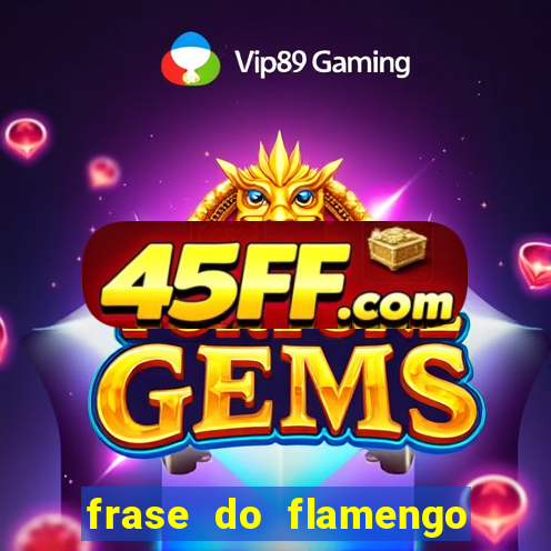 frase do flamengo para foto